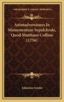Animadversiones In Monumentum Sepulchrale, Quod Matthaeo Collino (1756) 1120154472 Book Cover
