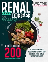 Renal diet cookbook for beginners: A collection of 200 delicious, healthy and easy recipes to manage and reverse your kidney problems and get your health back fast. Updates 2020/2021 1914217233 Book Cover