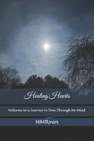 Healing Hearts: Welcome to a Journey in Time Through My Mind B0C87M68SY Book Cover