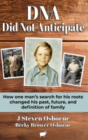 DNA - Did Not Anticipate: How one man’s search for his roots changed his past, future, and definition of family 0982833695 Book Cover