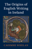 The Origins of English Writing in Ireland (Cambridge Studies in Medieval Literature, Series Number 130) 1009738712 Book Cover
