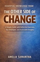 Essential Knowledge From The Other Side Of Change: A Simple Guide with Reflective Exercises, Key Strategies, and Actionable Insights B0GGNR2LQ9 Book Cover