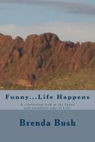 Funny...Life Happens: A Continuing Look at the Funny and Insightful Side of Life. 1533012520 Book Cover