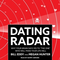 Dating Radar: Why Your Brain Says Yes To "The One" Who Will Make Your Life Hell 1936268124 Book Cover