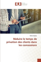 Réduire le temps de privation des clients dans les concessions 6139559588 Book Cover