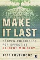 Make It Last: Proven Principles for Effective Student Ministry 1617478342 Book Cover