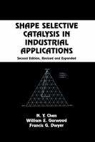 Shape Selective Catalysis in Industrial Applications (Chemical Industries) 0824778561 Book Cover