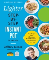 The Lighter Step-By-Step Instant Pot Cookbook: Easy Recipes for a Slimmer, Healthier You—With Photographs of Every Step 031670637X Book Cover