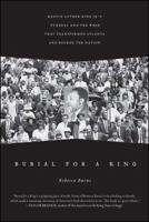 Burial for a King: Martin Luther King Jr.'s Funeral and the Week that Transformed Atlanta and Rocked the Nation 143913054X Book Cover