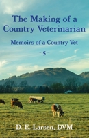 The Making of a Country Veterinarian: Memoirs of a Country Vet B0B7QHRZ8S Book Cover