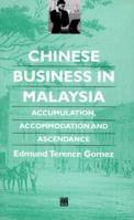 Chinese Businese in Malaysia: Accumulation, Ascendance, Accommodation (Chinese Worlds) 0415517370 Book Cover