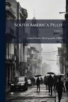 South America Pilot, Volume 1 1279983086 Book Cover