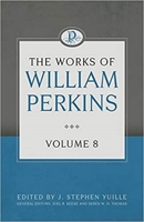 The Works of William Perkins: Volume 8 1601787561 Book Cover
