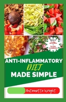 Anti-Inflammatory Diet Made Simple: Easy Recipes to Combat Inflammation, Heal the Immune System, and Revitalize Your Health B0CVBX3RQ7 Book Cover