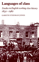 Languages of Class: Studies in English Working Class History 18321982 0521276314 Book Cover