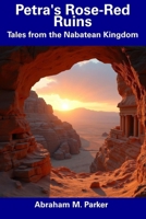 Petra's Rose-Red Ruins: Tales from the Nabatean Kingdom B0F6HCWX2G Book Cover