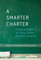 A Smarter Charter: Finding What Works for Charter Schools and Public Education 0807755796 Book Cover