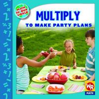 Multiplicar para planear una fiesta/ Multiply to Make Party Plans (Las Matematicas En Nuestro Mundo Nivel 3/ Math in Our World Level 3) (Spanish Edition) 0836893840 Book Cover