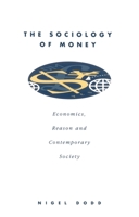 The Sociology of Money: Economics, Reason & Contemporary Society 0826406378 Book Cover