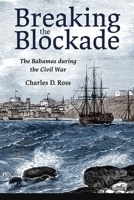 Breaking the Blockade: The Bahamas During the Civil War 1496831357 Book Cover