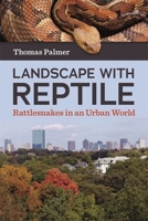 Landscape with Reptile: Rattlesnakes in an Urban World 0395580846 Book Cover
