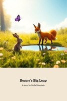 Benny's Big Leap: A Bunny's Journey of Courage and Friendship B0DSYYQBM2 Book Cover