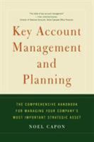 Key Account Management and Planning: The Comprehensive Handbook for Managing Your Company's Most Important Strategic Asset 1451624239 Book Cover