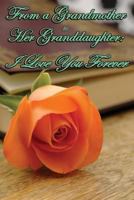 Journal: From a Grandmother to Her Granddaughter - I Love You Forever: Lined Journal to Write In, 125 Page Diary, 6 x 9 Pages, Blank Notebook 1987740580 Book Cover