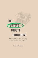 The Writer's Guide to Bookkeeping: A Practical Approach to Managing Your Finances as an Author 0998090476 Book Cover
