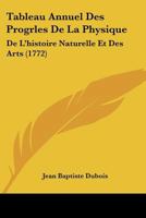 Tableau Annuel Des Progrles De La Physique: De L'histoire Naturelle Et Des Arts 1104659069 Book Cover