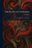 The Plays of J M Barrie: The Old Lady Shows Her Medals 1025911245 Book Cover