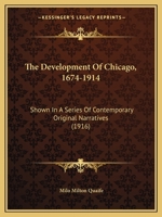 The Development Of Chicago, 1674-1914: Shown In A Series Of Contemporary Original Narratives 1021386855 Book Cover