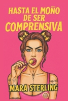 HASTA EL MOÑO DE SER COMPRENSIVA: Guía de autoayuda para mujeres fuertes que ya no quieren complacer, justificarse ni callarse más. Humor. Sentido Común. Liberación. (Spanish Edition) B0FGXH6MFV Book Cover