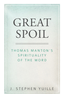 Great Spoil: Thomas Manton's Spirituality of the Word 1601786913 Book Cover