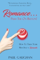 Romance... Push The On Button!: How To Turn Your Man Into A Romantic 1093204532 Book Cover