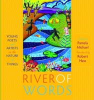 River of Words: Young Poets and Artists on the Nature of Things 1890771651 Book Cover