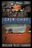 Crew Chief, Be He Ne'er So Vile 1329832612 Book Cover