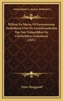 Willem En Maria, Of Gemeenzaam Onderhoud Over De Grondwaarheden Van Den Natuurlijken En Christelijken Godsdienst (1831) 1168037557 Book Cover
