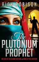 The Plutonium Prophet: Rise of the Islamic Messiah & Mark of the Crescent 1536831794 Book Cover