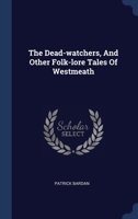 The Dead-watchers, And Other Folk-lore Tales Of Westmeath 1340527340 Book Cover
