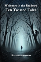 Whispers in the Shadows: Ten Twisted Tales B0F4N1MKZX Book Cover