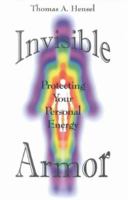 Invisible Armor: Protecting Your Personal Energy 1890405035 Book Cover