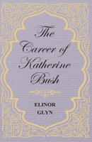 The Career of Katherine Bush 1540810356 Book Cover