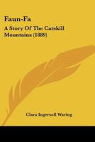 Faun-Fa: A Story Of The Catskill Mountains 1120195098 Book Cover