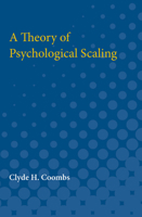 A Theory of Psychological Scaling: Engineering Research Bulletin, No. 34 1258656558 Book Cover