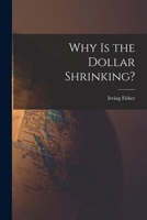 Why is the Dollar Shrinking? [microform] 1013691660 Book Cover