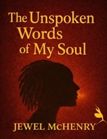 THE UNSPOKEN WORDS OF MY SOUL B0GK5BYDMQ Book Cover