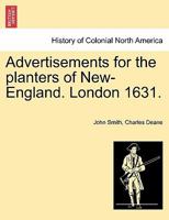 Advertisements for the planters of New-England. London 1631. 1241437866 Book Cover