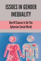 Issues In Gender Inequality: One Of Causes Is On The Ephesian Social World: Tales Of Cultural Background To Timothy B099179HKD Book Cover