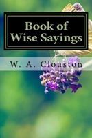 Book of Wise Sayings: Selected Largely from Eastern Sources 1534754067 Book Cover